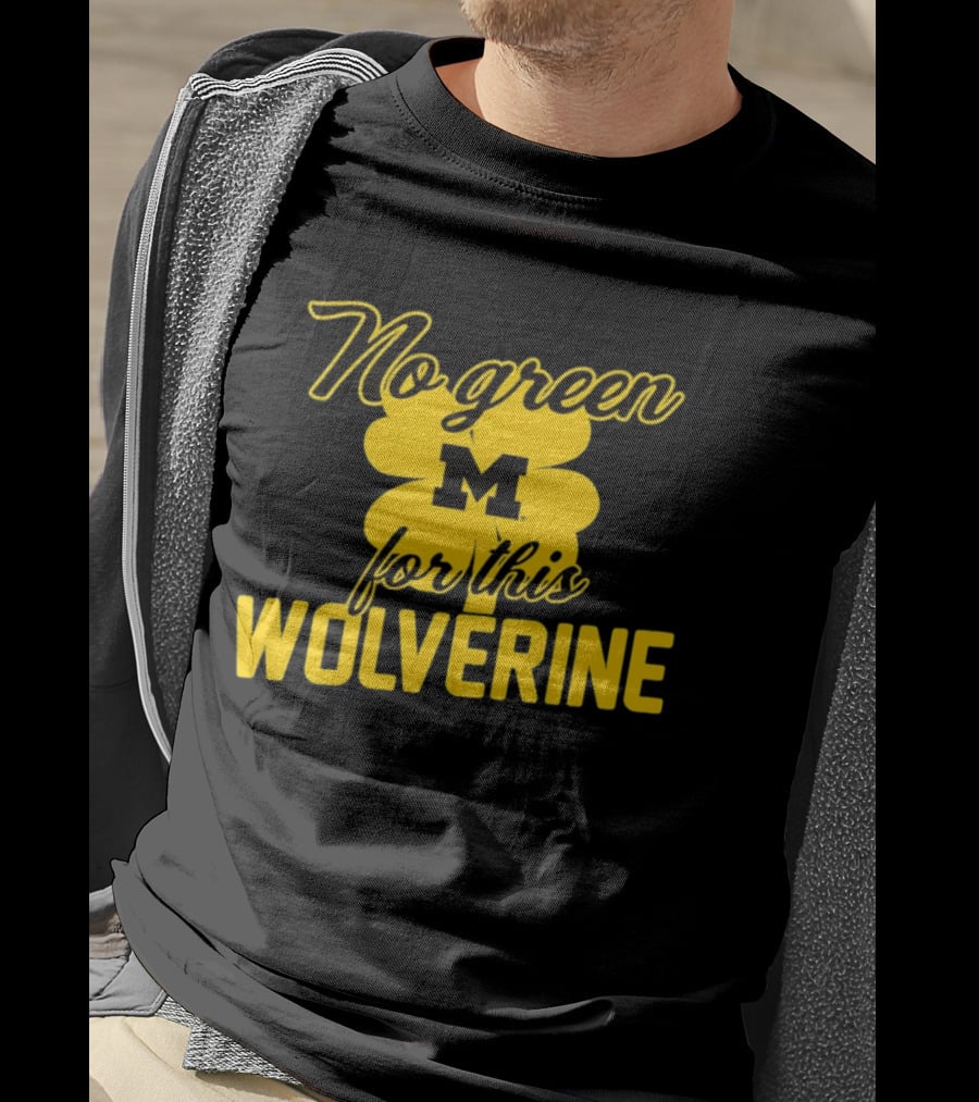 Michigan No Green For This Wolverine M Logo Four Leaf Clover T-Shirt