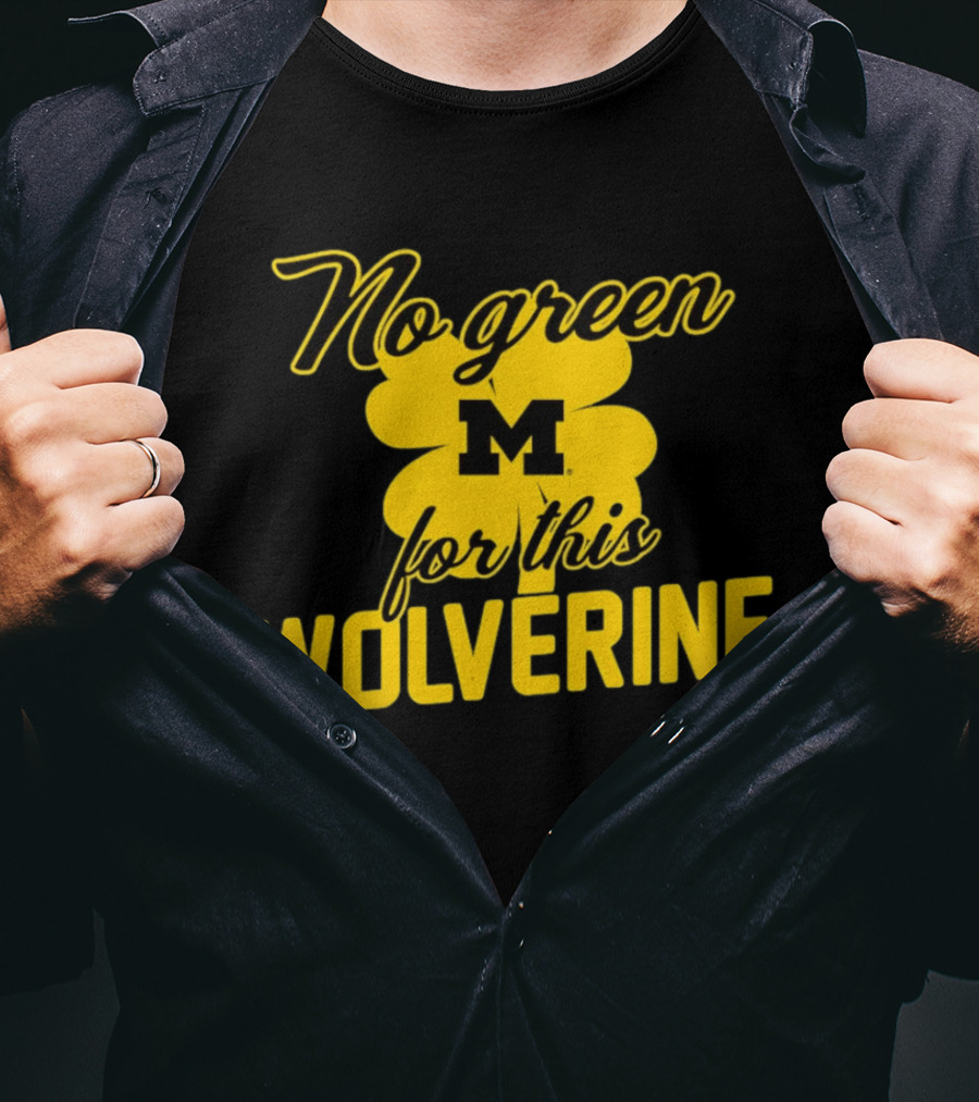 Michigan No Green For This Wolverine M Logo Four Leaf Clover T-Shirt
