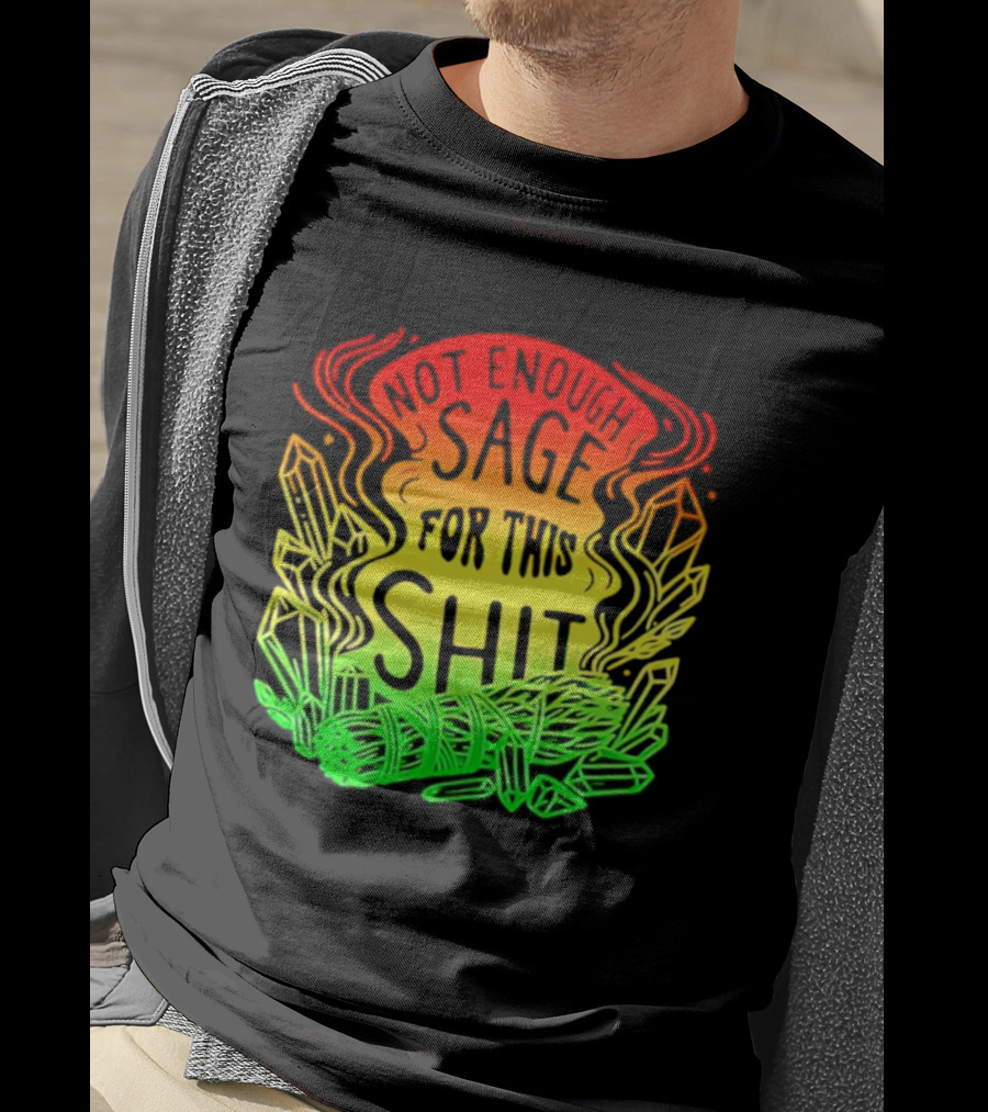 Not Enough Sage For This Shit Spiritual AF Rasta Smoke Smudge Stick T-Shirt
