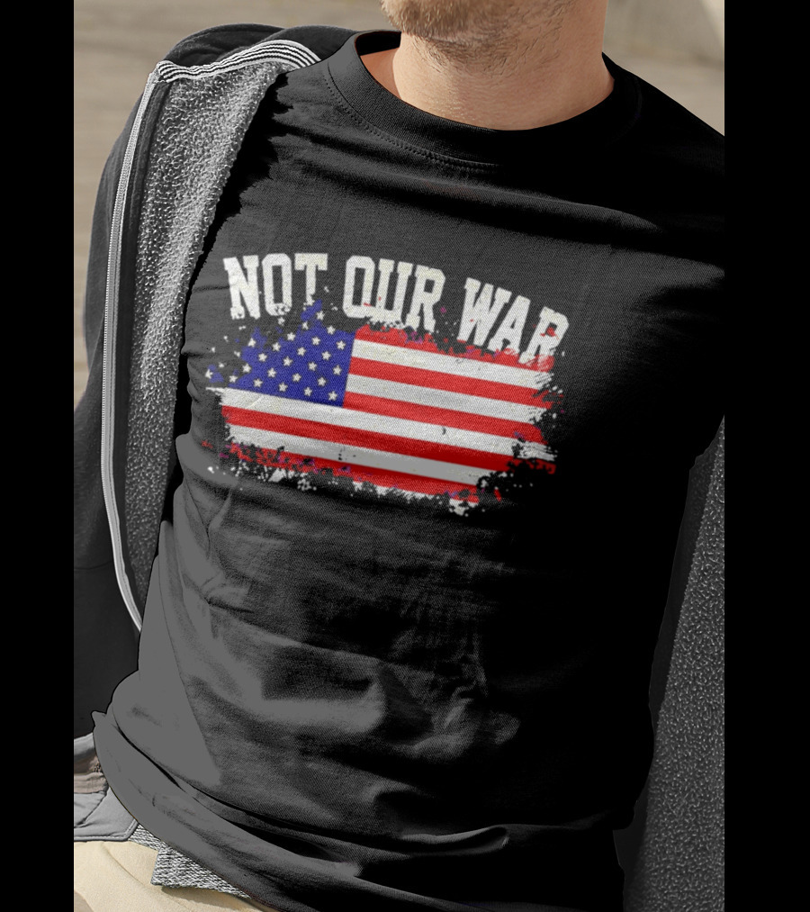 Not Our War USA Flag 2026 T-Shirt