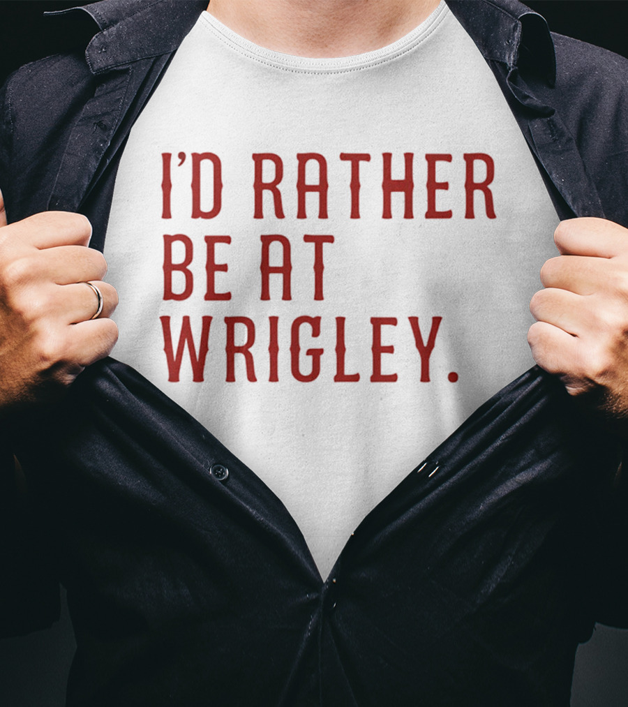 I'd Rather Be At Wrigley 2026 Electric Blues Cubs Fan Favorite Wrigley Field Experience T-Shirt