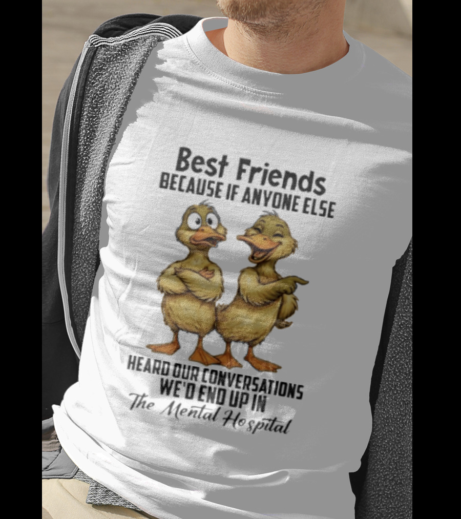Best Friends Ducks Conversations Mental Hospital Humor T-Shirt