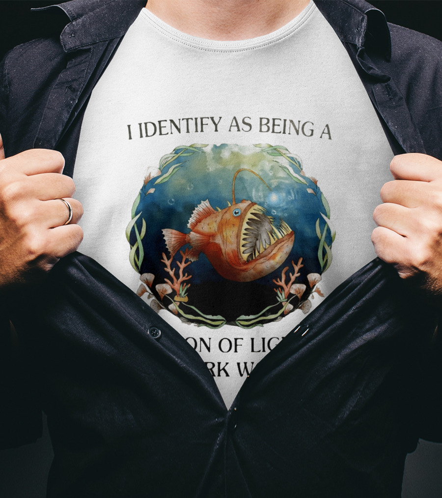 I Identify As Being A Beacon Of Light In A Dark World Anglerfish T-Shirt