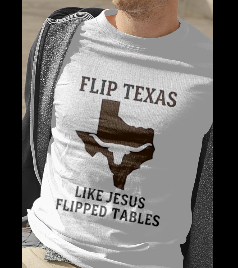 Flip Texas Like Jesus Flipped Tables Christian Map 2026 T-Shirt