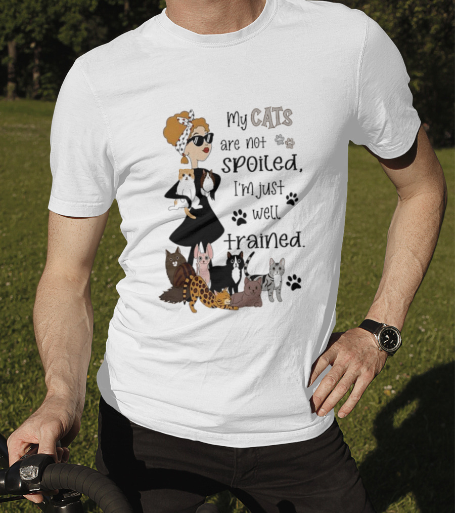 My Cats Are Not Spoiled I'm Just Well Trained Funny Cat Lady With Cute Cats And Paw Prints T-Shirt