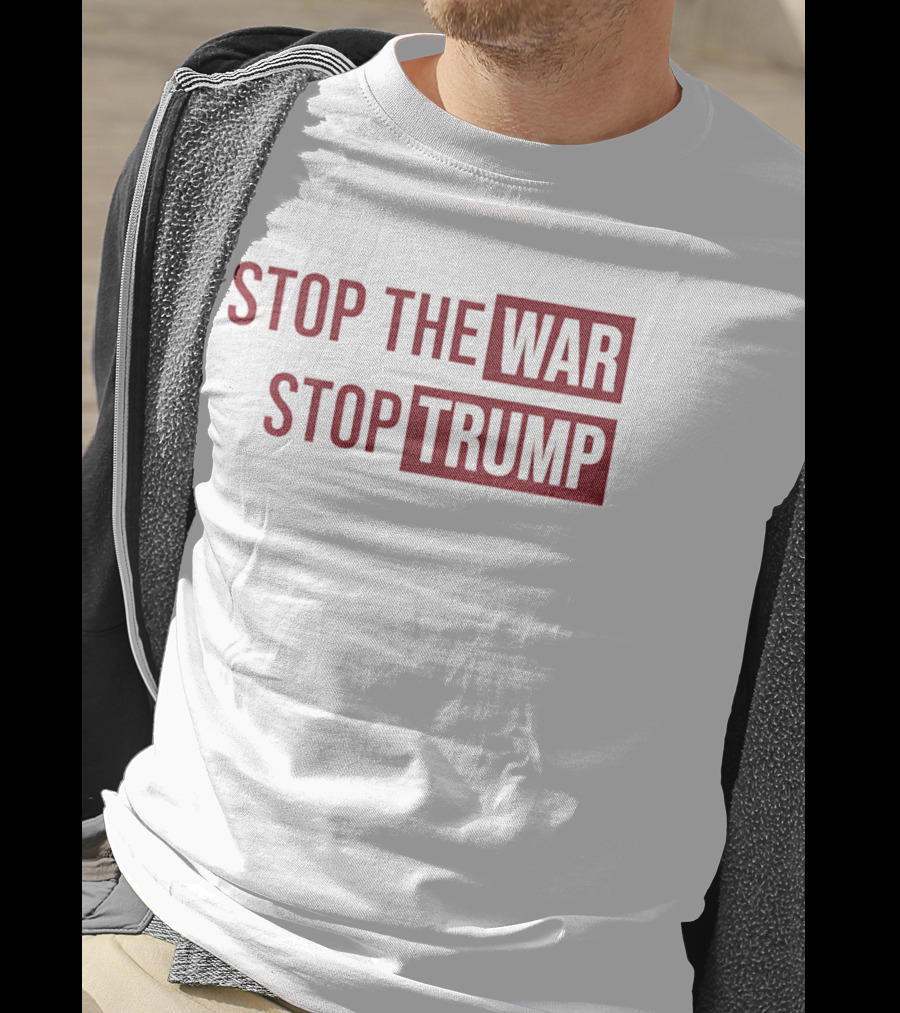 Stop The War Stop Trump T-Shirt