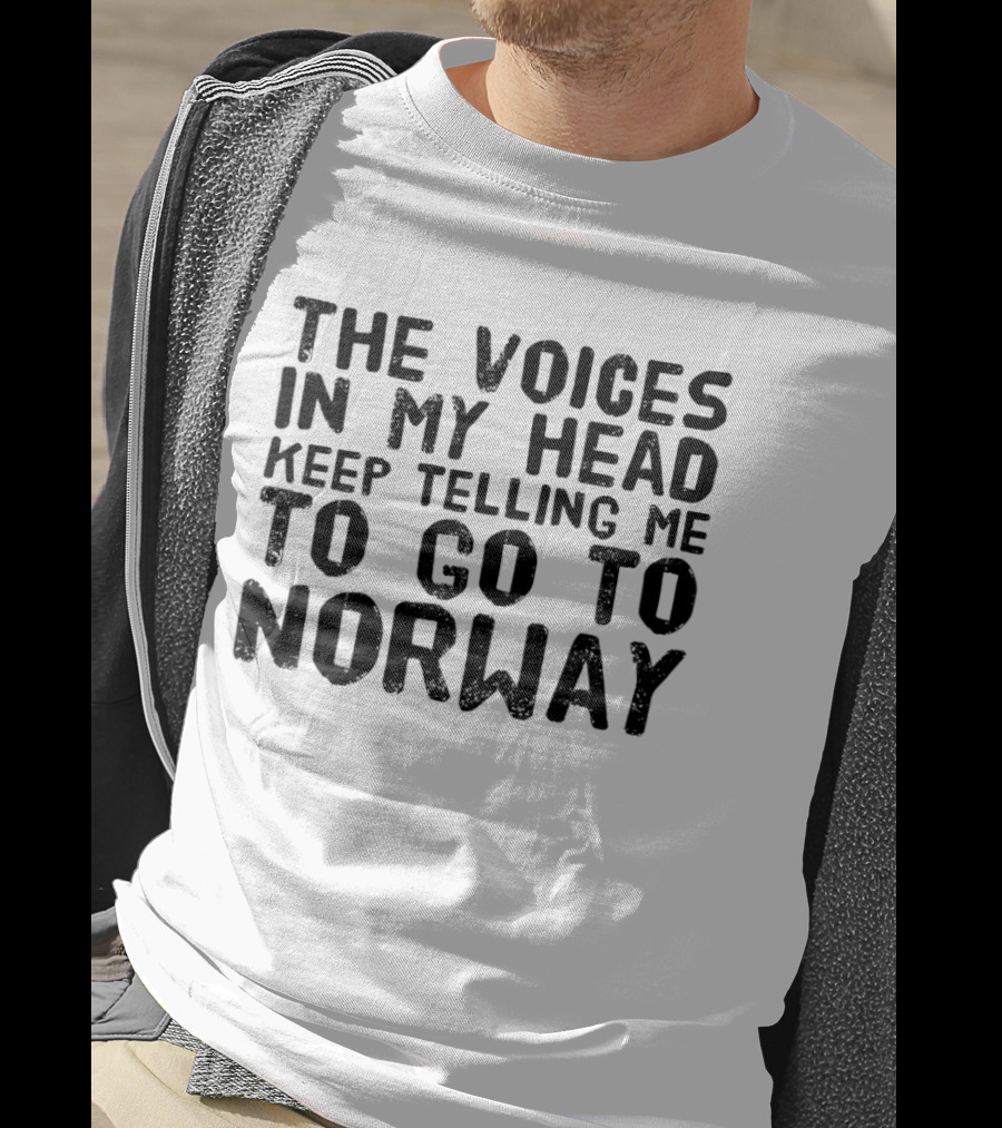 The Voices In My Head Keep Telling Me To Go To Norway T-Shirt