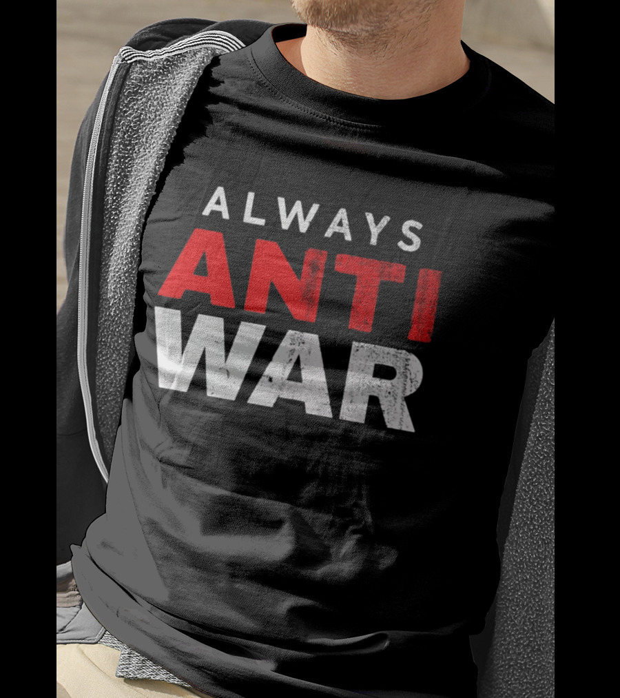 Always Anti War 2026 T-Shirt