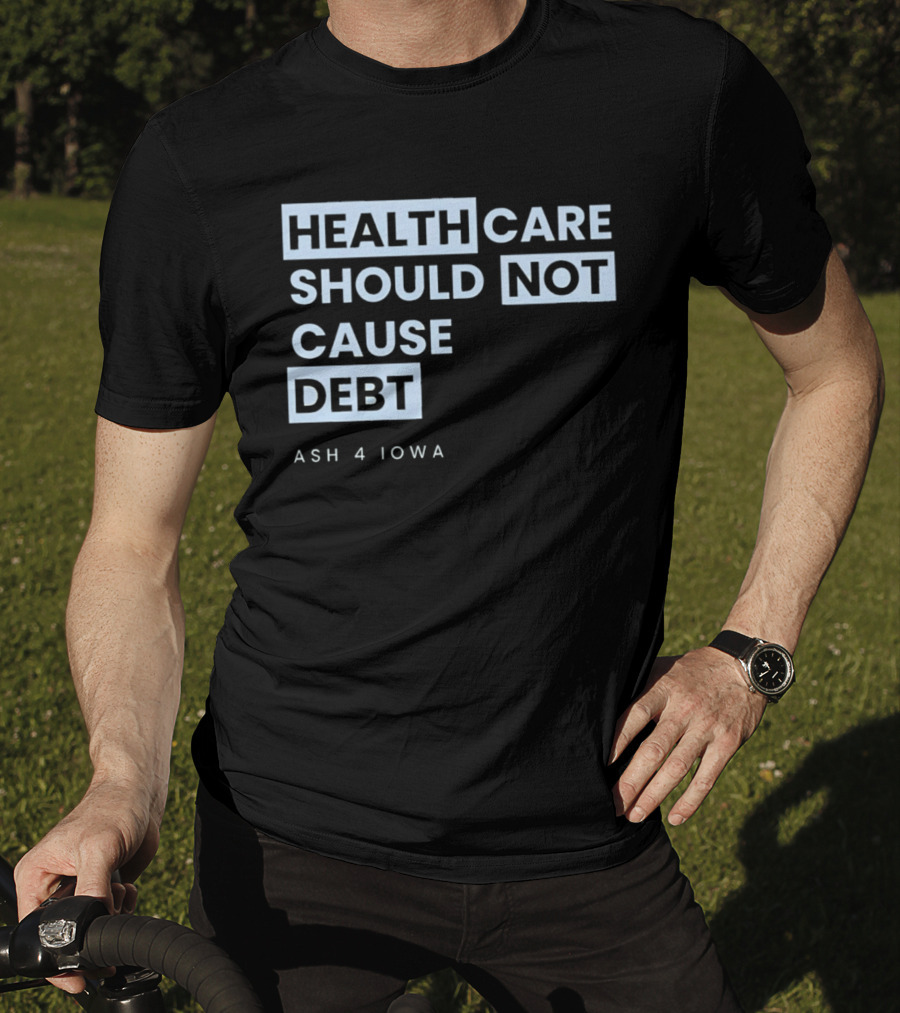 Healthcare Should Not Cause Debt Ash 4 Iowa T-Shirt