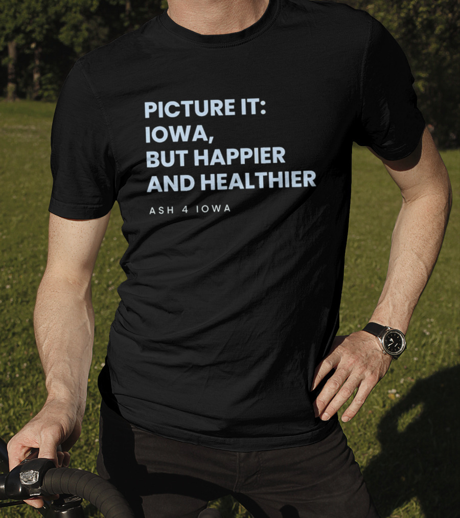 Picture It Iowa But Happier And Healthier Ash 4 Iowa T-Shirt