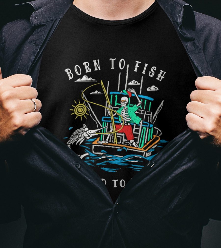 Born To Fish Forced To Work Fishing Boat Scene With Fisherman And Marlin T-Shirt