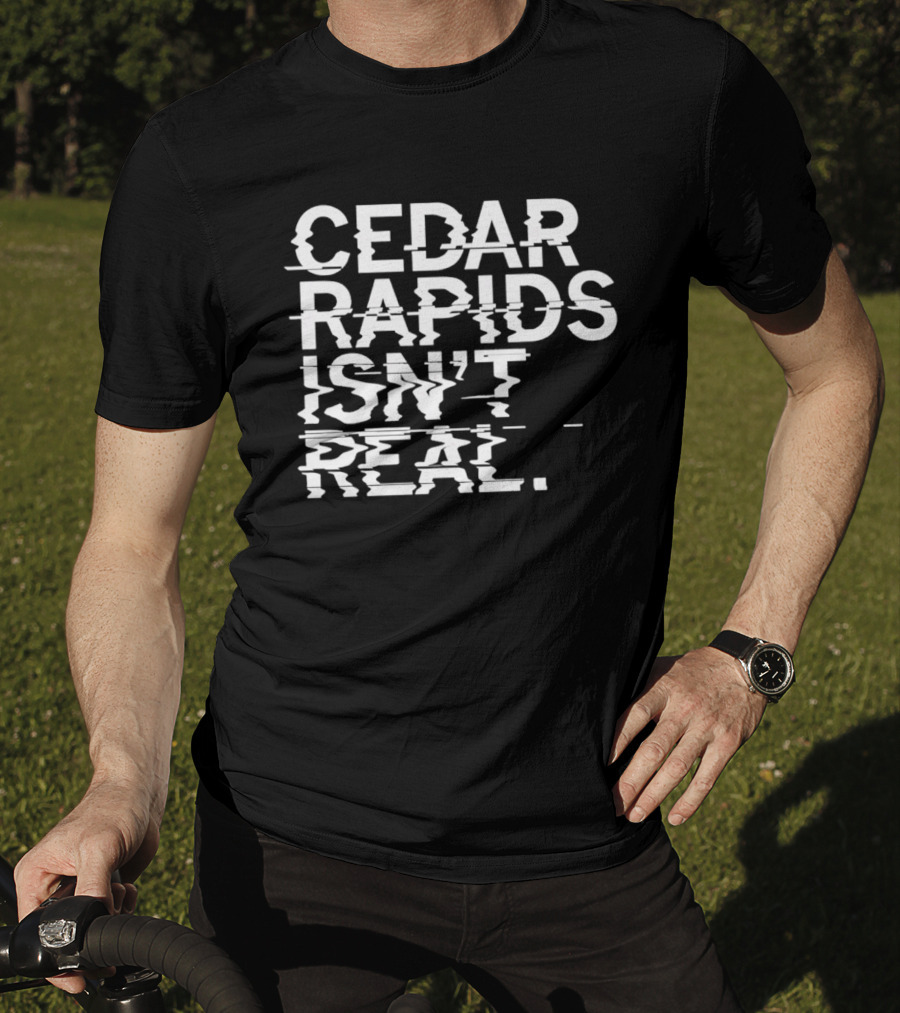 Cedar Rapids Isn't Real Willis Dady Homeless Shelter T-Shirt
