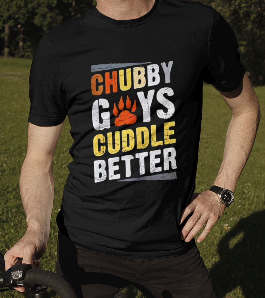 Chubby Guys Cuddle Better Bear Claw Paw Print T-Shirt