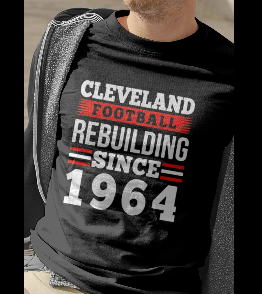 Cleveland Football Rebuilding Since 1964 T-Shirt