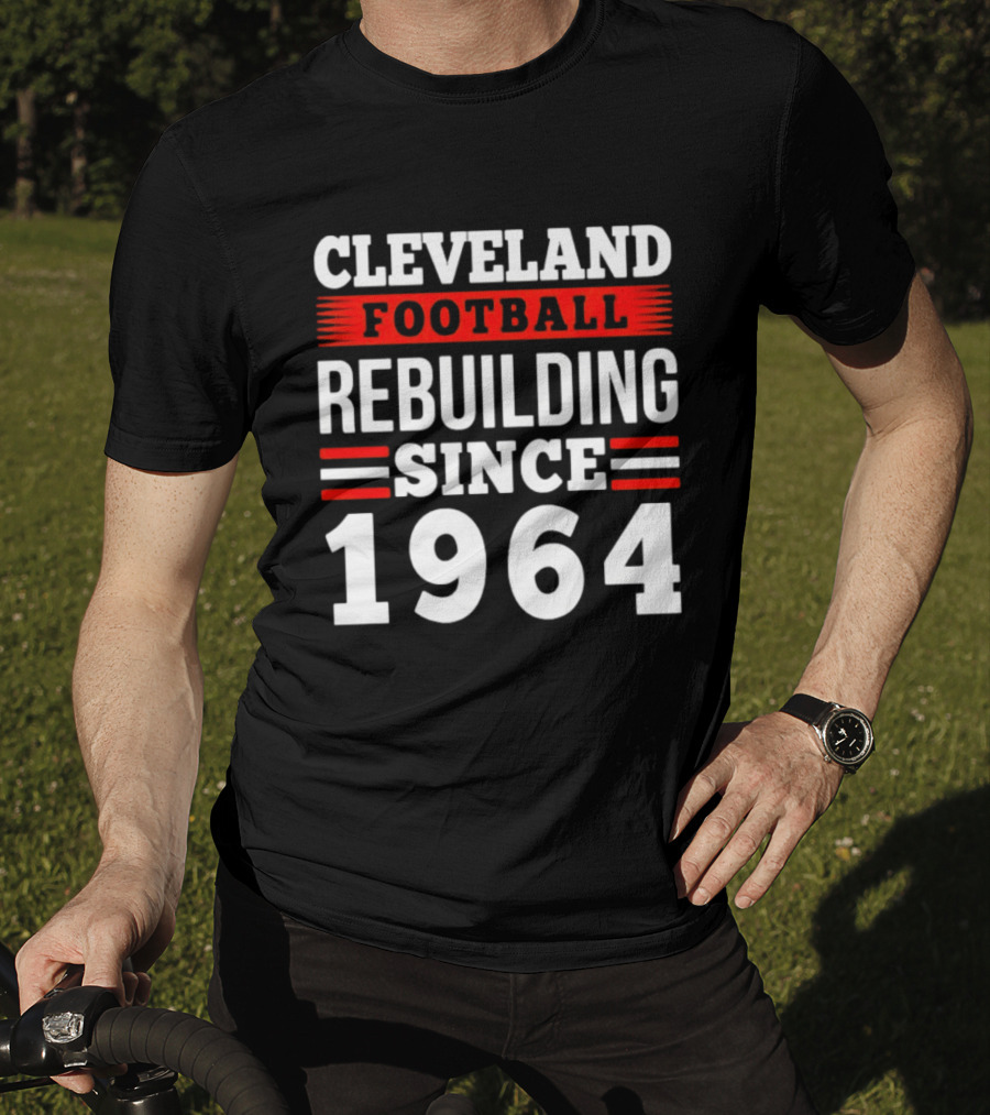 Cleveland Football Rebuilding Since 1964 T-Shirt