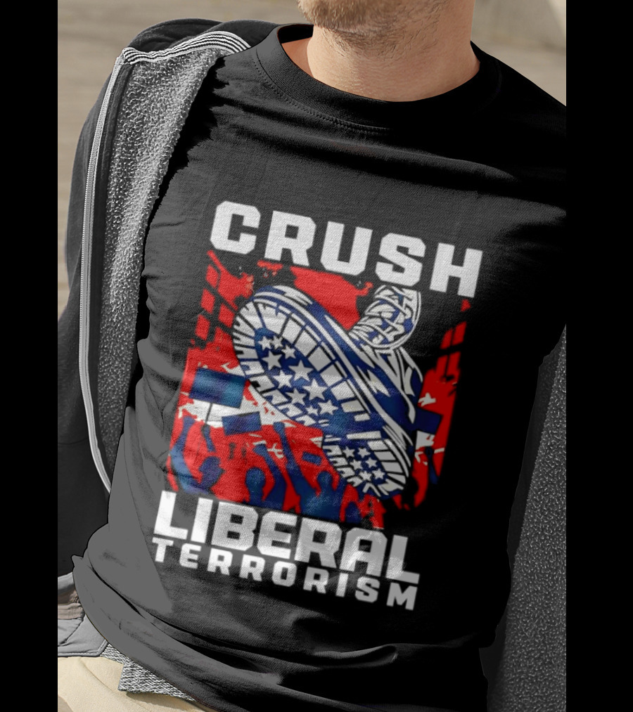 Crush Liberal Terrorism Patriotic Star Spangled Boot And Flag Protest T-Shirt