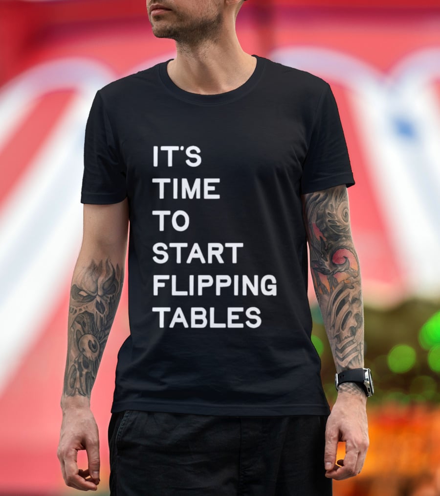 Talarico It's Time to Start Flipping Tables T-Shirt