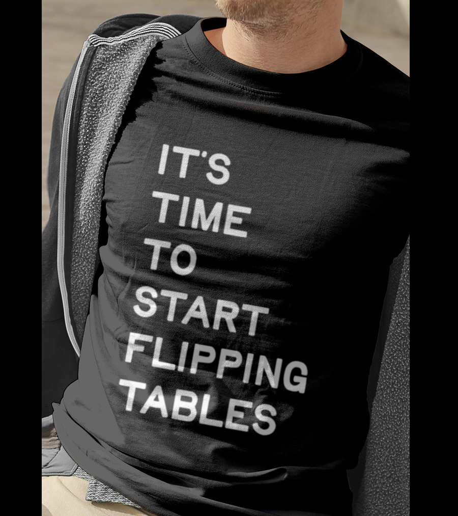 Talarico It's Time To Start Flipping Tables T-Shirt