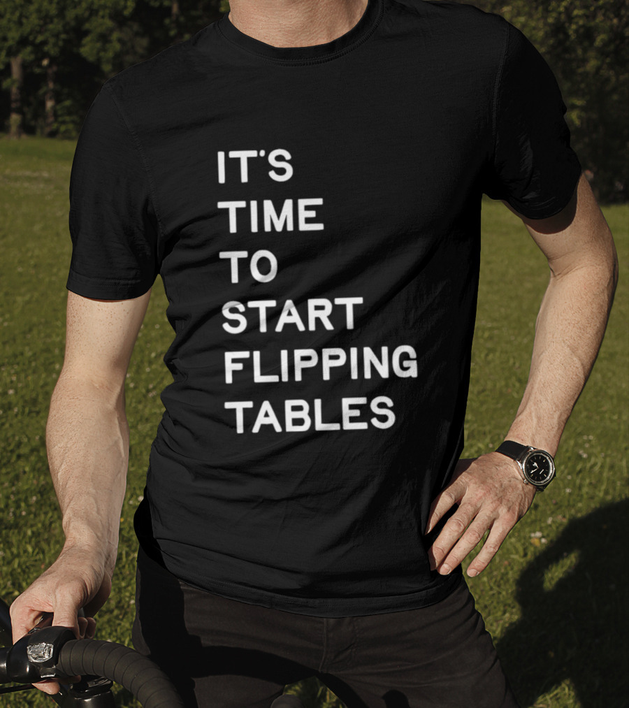 Talarico It's Time To Start Flipping Tables T-Shirt