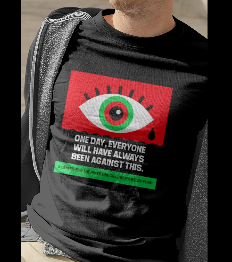 One Day Everyone Will Have Always Been Against This Benefit For Palestine Children's Relief Fund T-Shirt