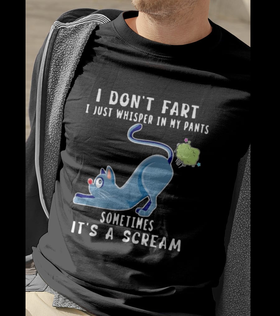 I Don't Fart I Just Whisper In My Pants Sometimes It's A Scream Original Cat T-Shirt