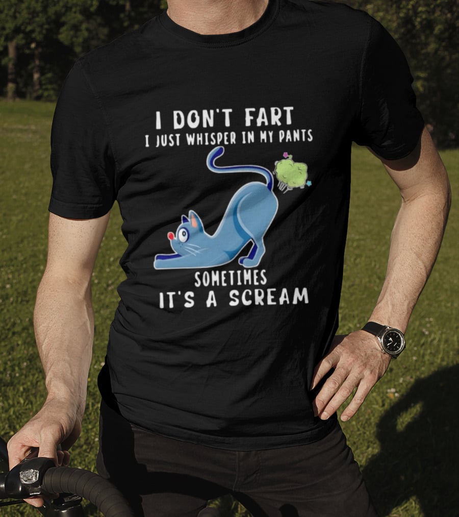I Don't Fart I Just Whisper In My Pants Sometimes It's A Scream Original Cat T-Shirt