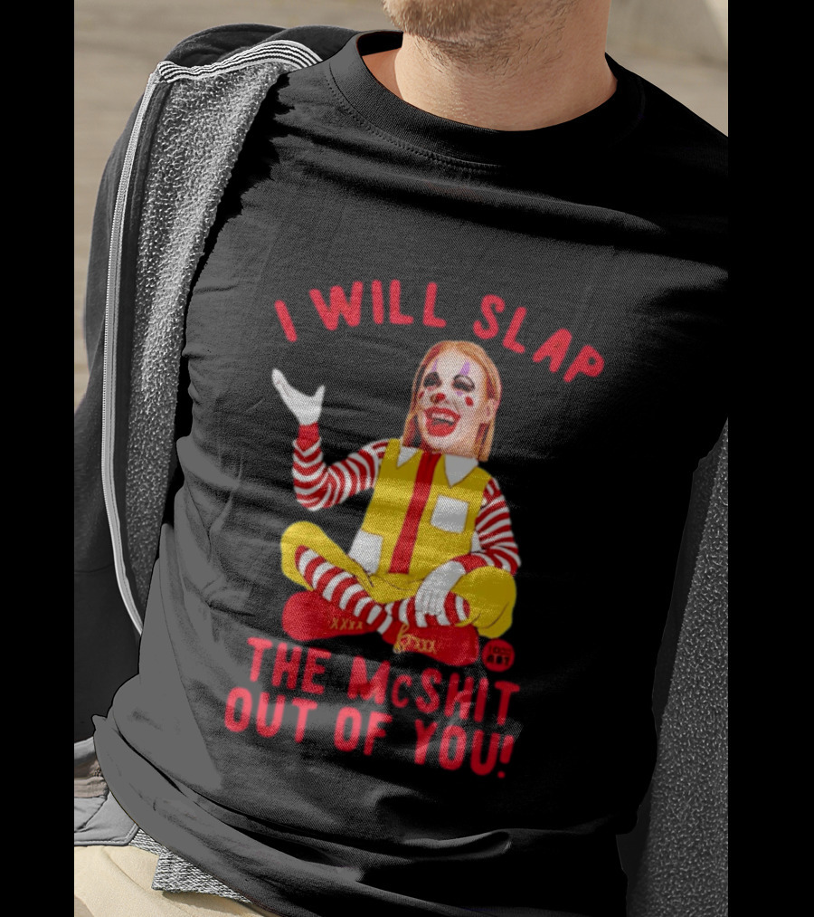 I Will Slap The Mcshit Out Of You Mcnalopiclown T-Shirt