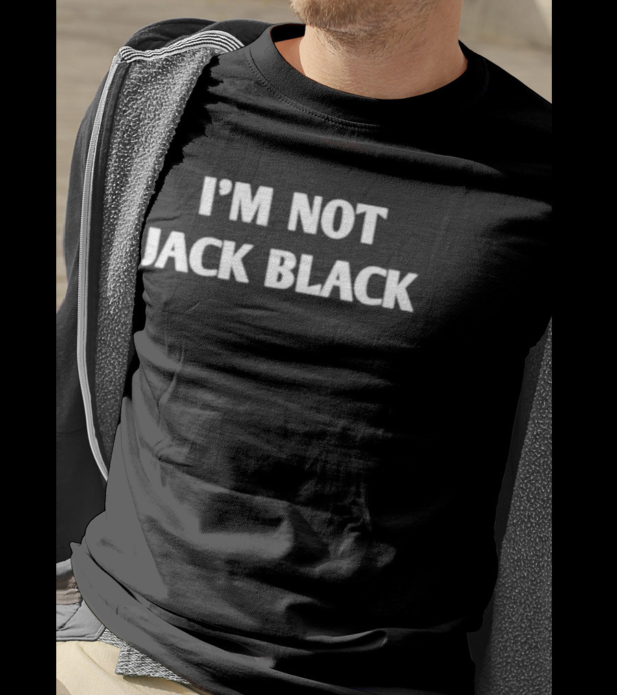 I'm Not Jack Black T-Shirt