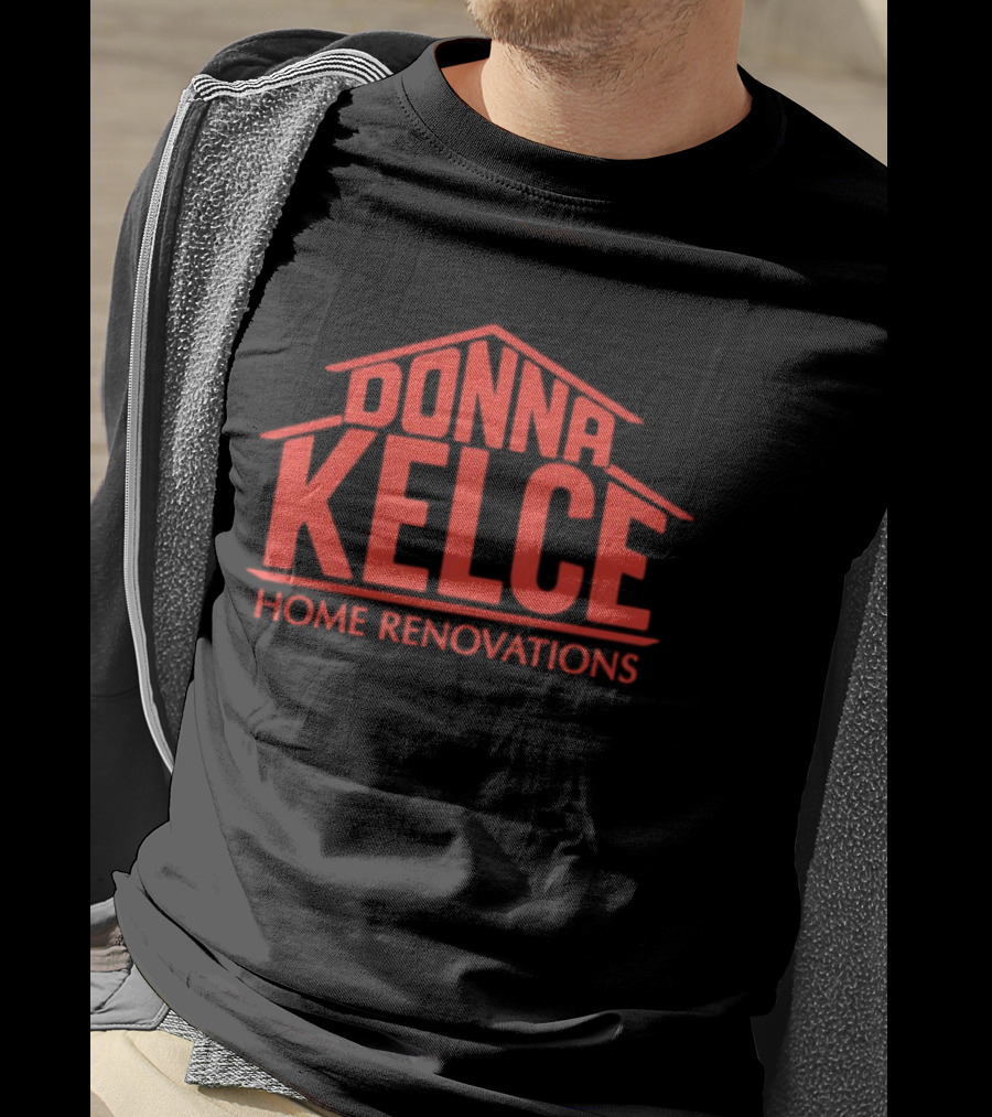 Donna Kelce Home Renovations Housing T-Shirt
