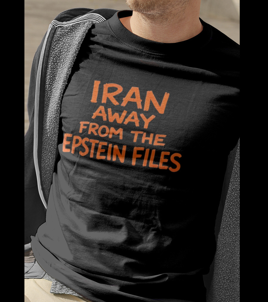 Iran Away From The Epstein Files T-Shirt