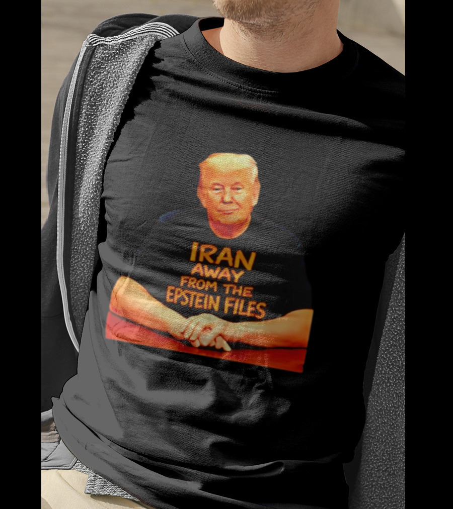 Iran Away From The Epstein Files Trump Meme Satire T-Shirt
