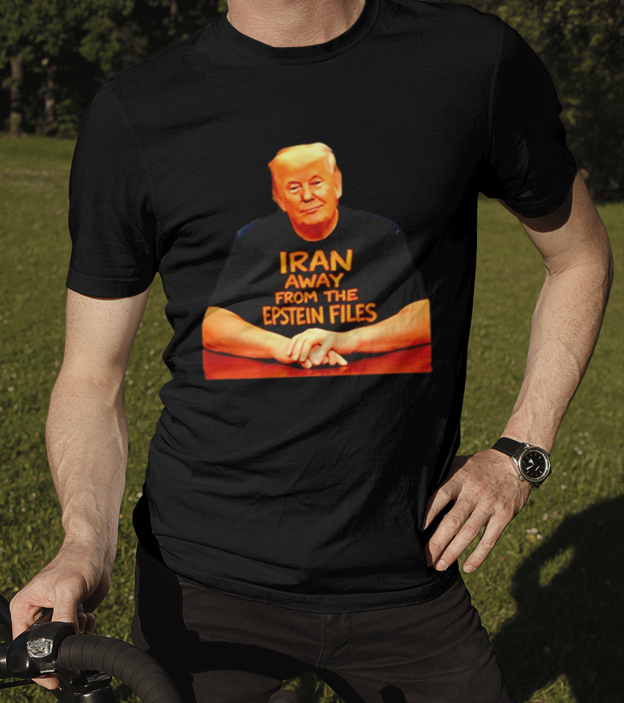 Iran Away From The Epstein Files Trump Meme Satire T-Shirt
