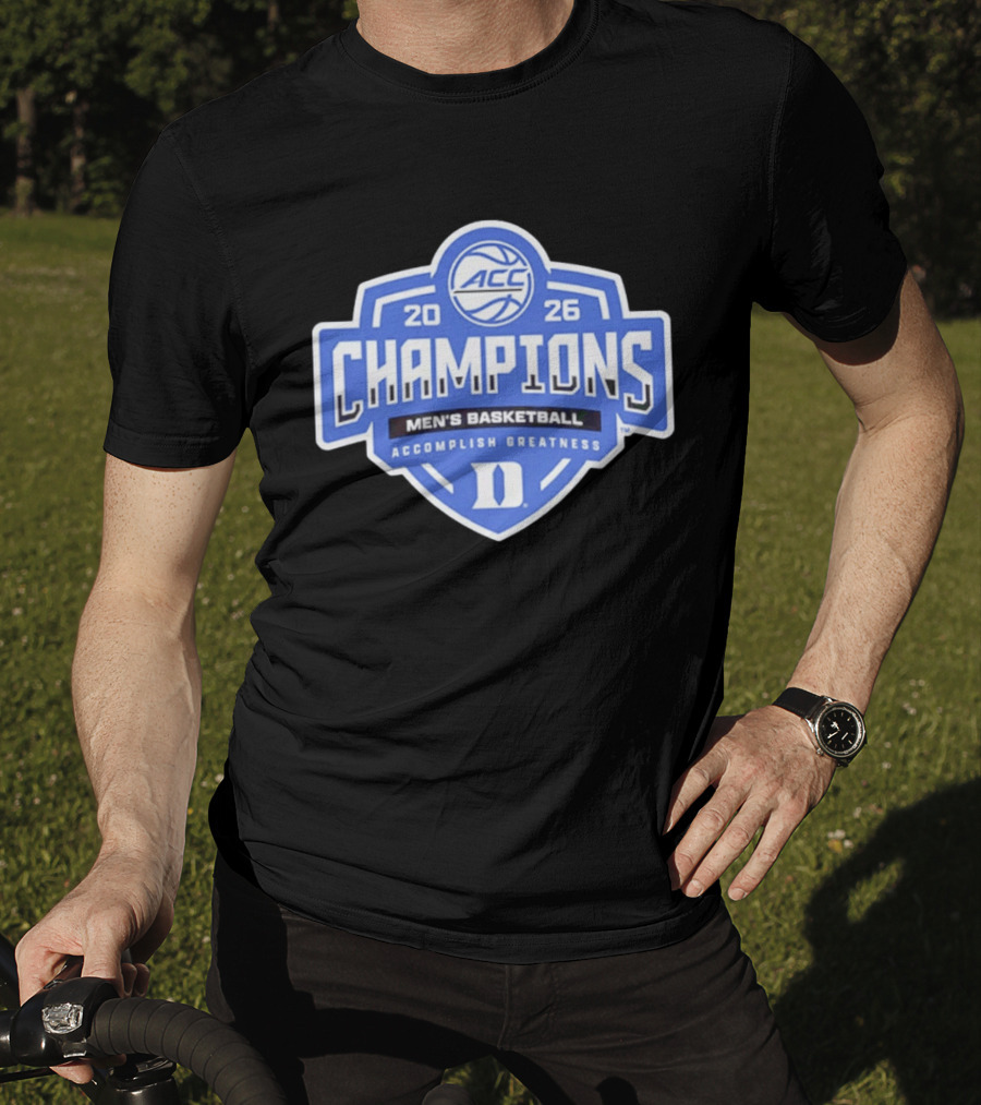 ACC Champions 2026 Duke Men's Basketball Accomplish Greatness T-Shirt