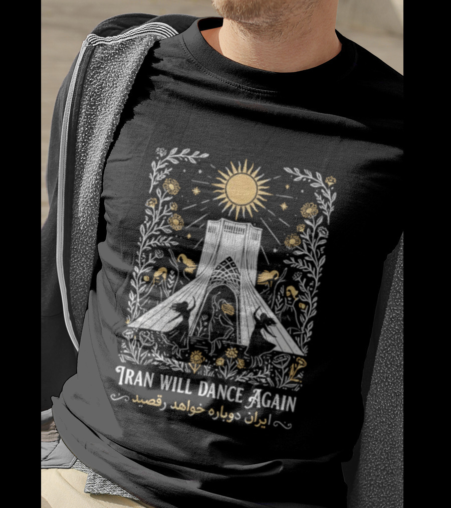 Iran Will Dance Again Azadi Tower Sunflowers Persian T-Shirt