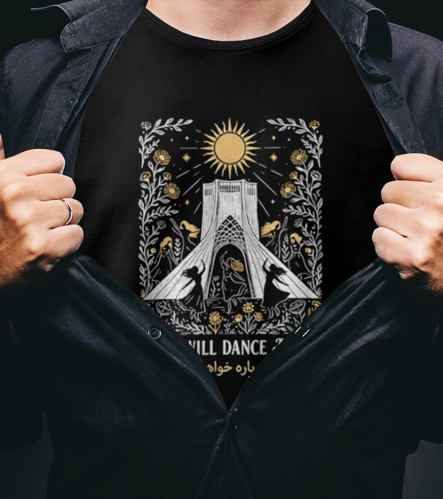 Iran Will Dance Again Azadi Tower Sunflowers Persian T-Shirt