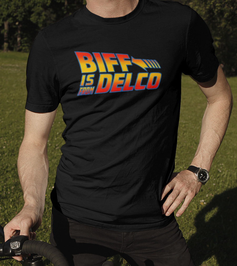 Biff Is From Delco Back To The Future T-Shirt