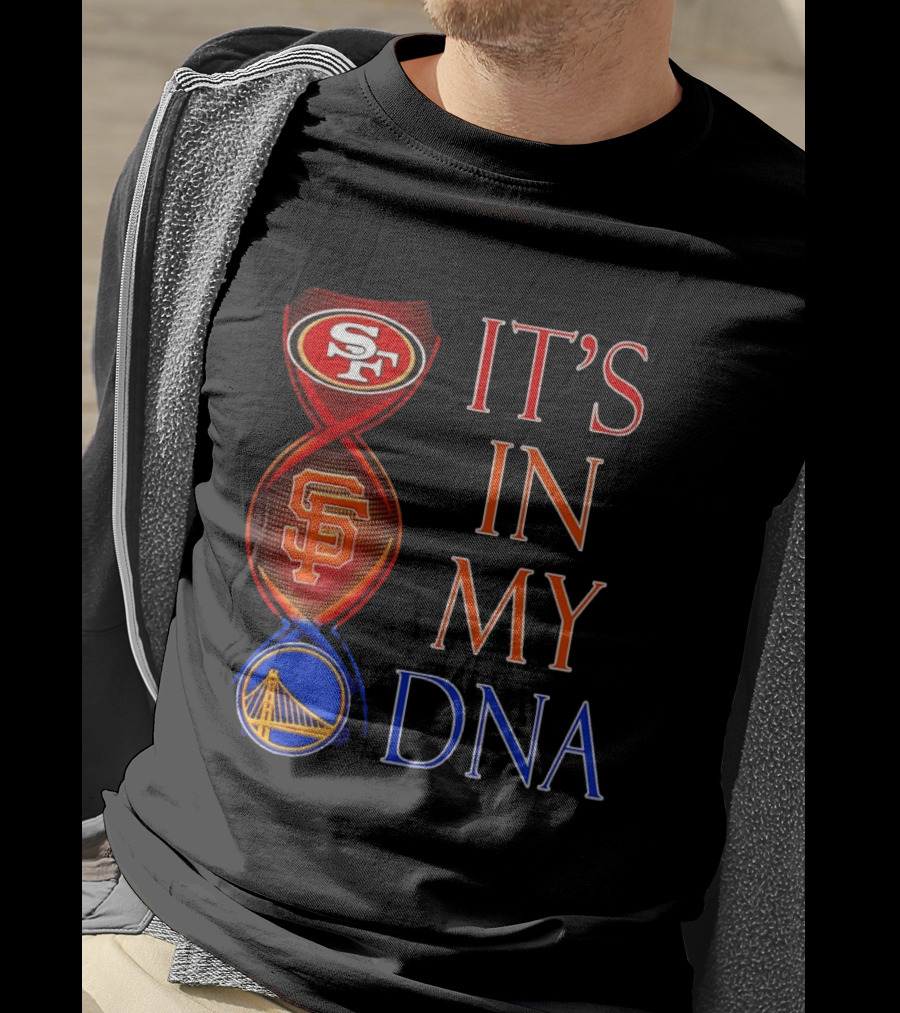 San Francisco 49ers Giants Warriors It's In My DNA T-Shirt