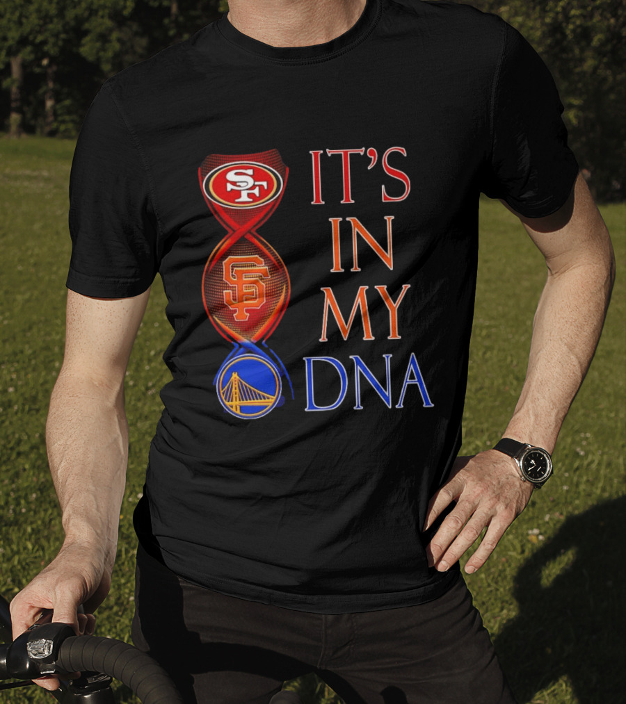 San Francisco 49ers Giants Warriors It's In My DNA T-Shirt