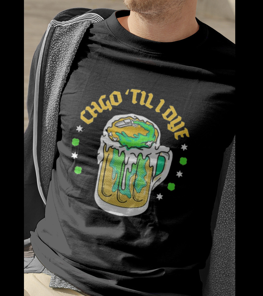 CHGO 'Til I Dye St. Patrick's Day Green Beer Festive T-Shirt