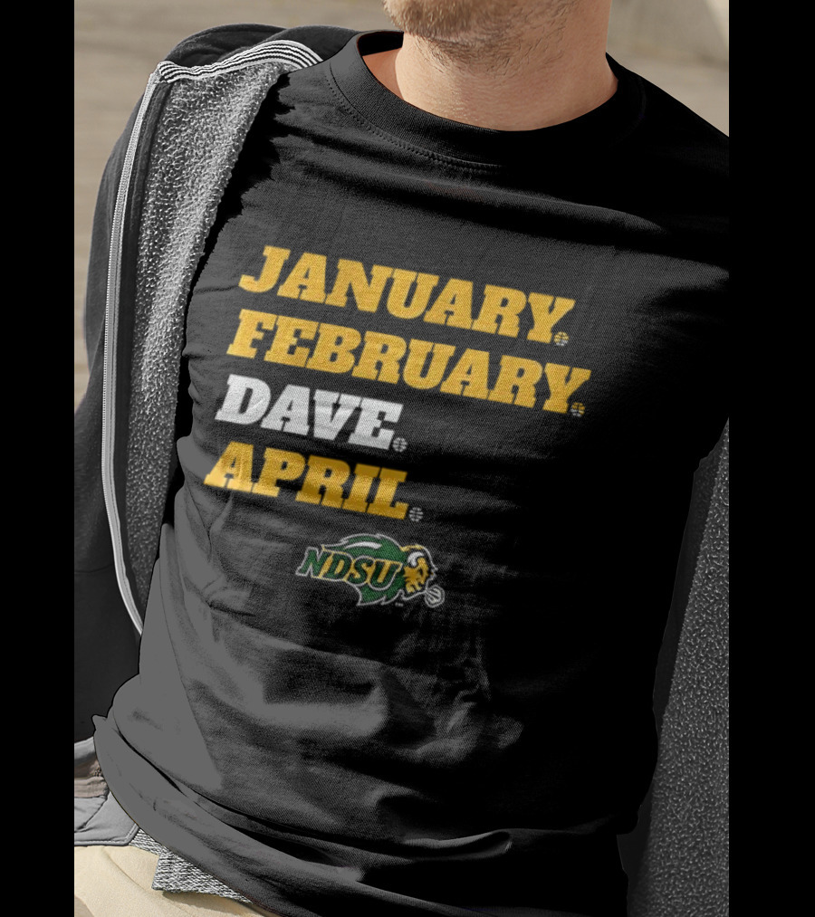 January February Dave April NDSU Bison Sports Fan T-Shirt