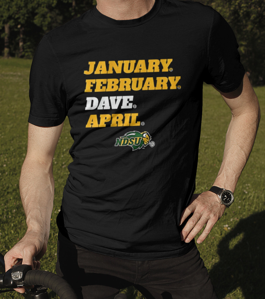 January February Dave April NDSU Bison Sports Fan T-Shirt