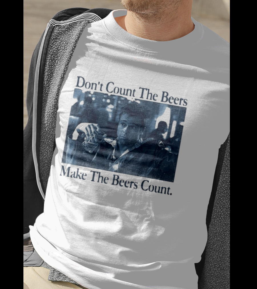 Don't Count The Beers Make The Beers Count Durden T-Shirt