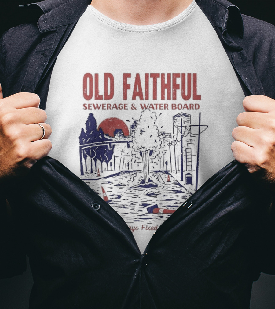 Old Faithful Sewerage And Water Board Nothing Stays Fixed Forever T-Shirt