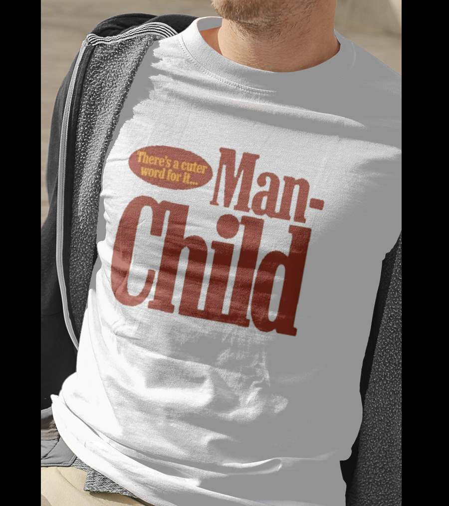 There's A Cuter Word For It Man Child T-Shirt