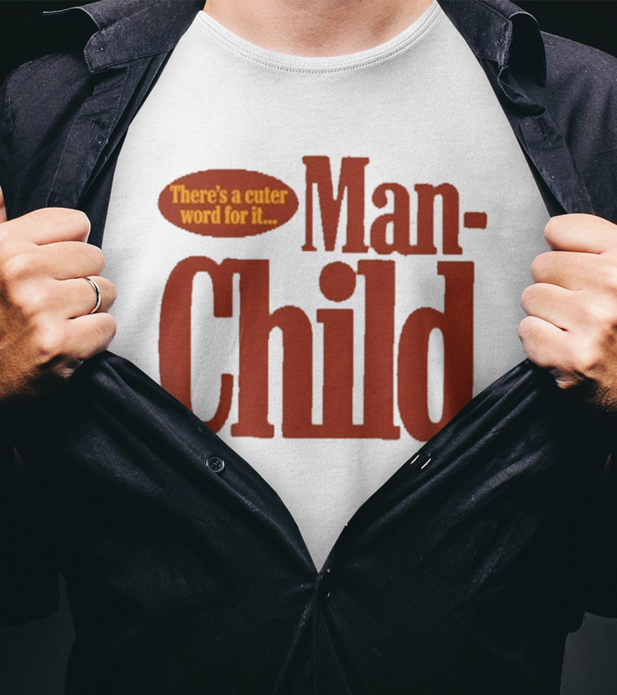 There's A Cuter Word For It Man Child T-Shirt