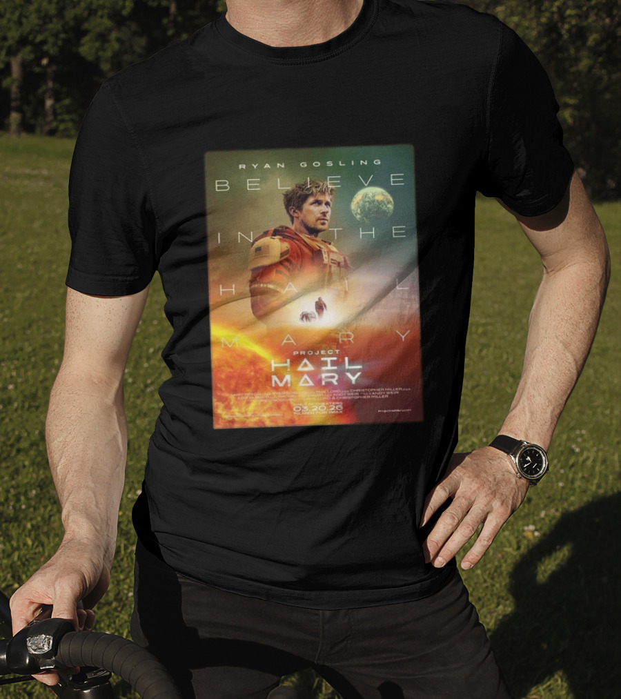Ryan Gosling Believe In The Hail Mary Project Hail Mary 2026 T-Shirt