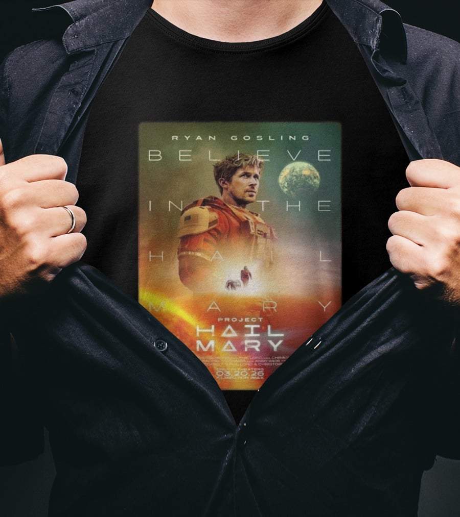 Ryan Gosling Believe In The Hail Mary Project Hail Mary 2026 T-Shirt