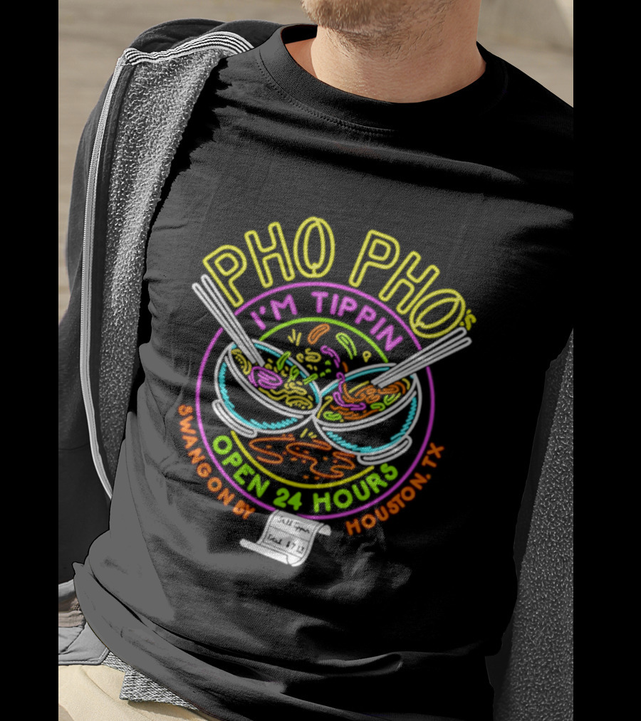 Pho Pho I'm Tippin Open 24 Hours Houston TX Swangon By T-Shirt