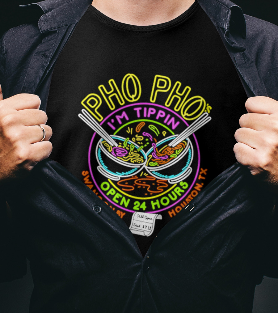 Pho Pho I'm Tippin Open 24 Hours Houston TX Swangon By T-Shirt