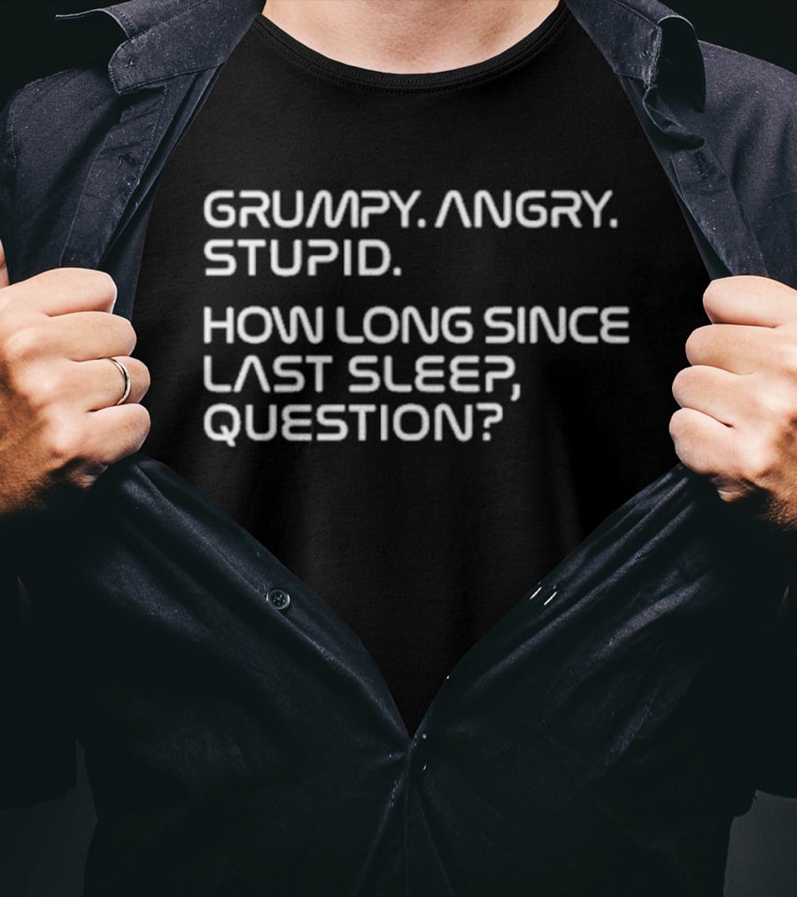 Project Hail Mary Grumpy Angry Stupid How Long Since Last Sleep Question T-Shirt